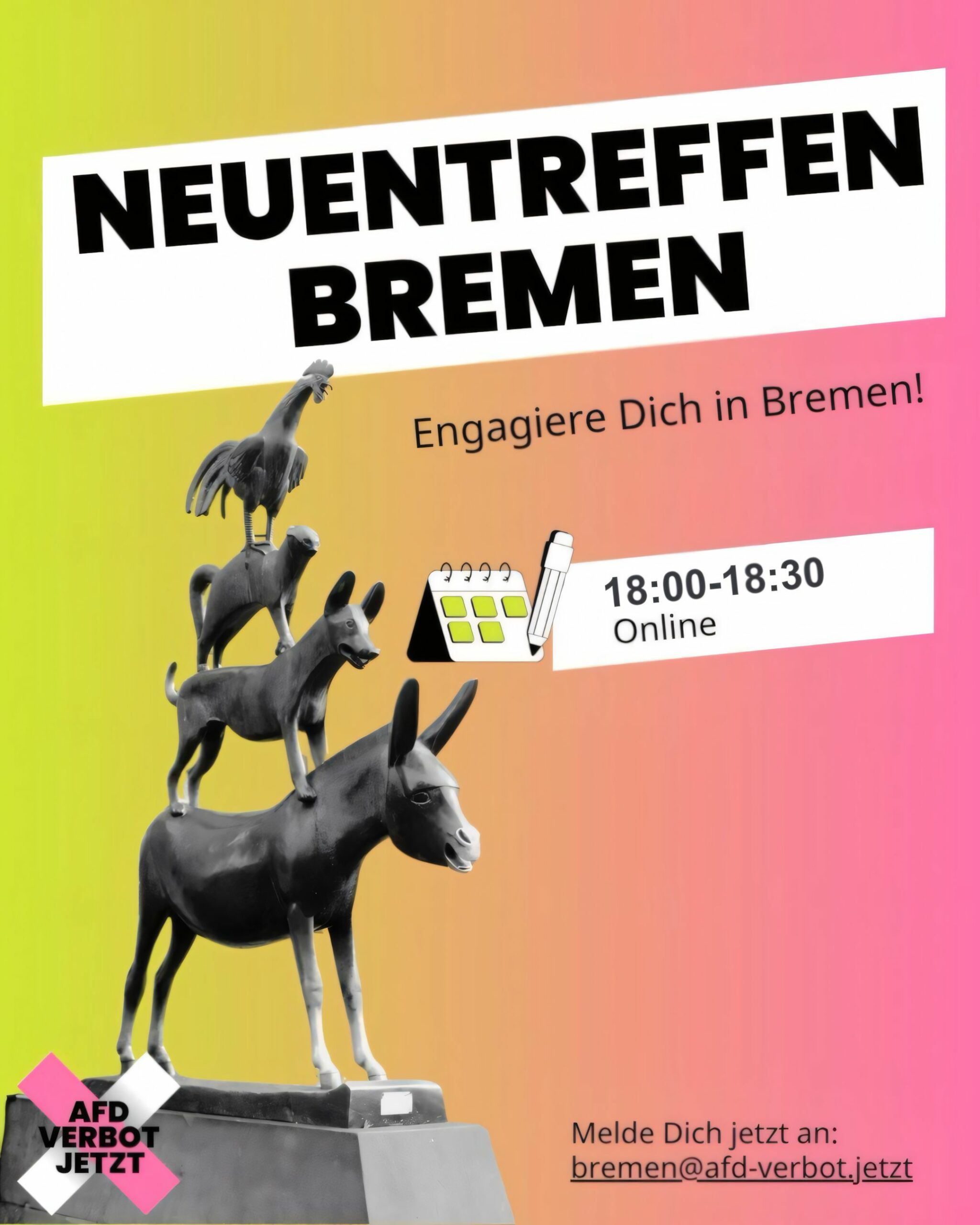 Plakat mit Farbverlauf von Gelb zu Pink, zeigt die Bremer Stadtmusikanten als schwarze Statue, großer Text 'NEUENTREFFEN BREMEN', darunter 'Engagiere Dich in Bremen!' und ein Kalender-Icon mit Stift, unten links ein pink-schwarzes Logo 'AFD VERBOT JETZT'