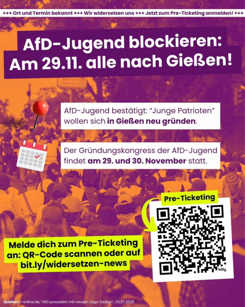 AfD Jugend blockieren: Am 29.11. alle nach Gießen! AfD-Jugend bestätigt: "Junge Patrioten" wollen sich in Gießen neu gründen. Der Gründungskongress der AfD-Jugend findet am 29. und 30. November statt. Melde Dich zum Pre-Ticketing an: QR-Code scannen oder auf bit.ly/widersetzen-news