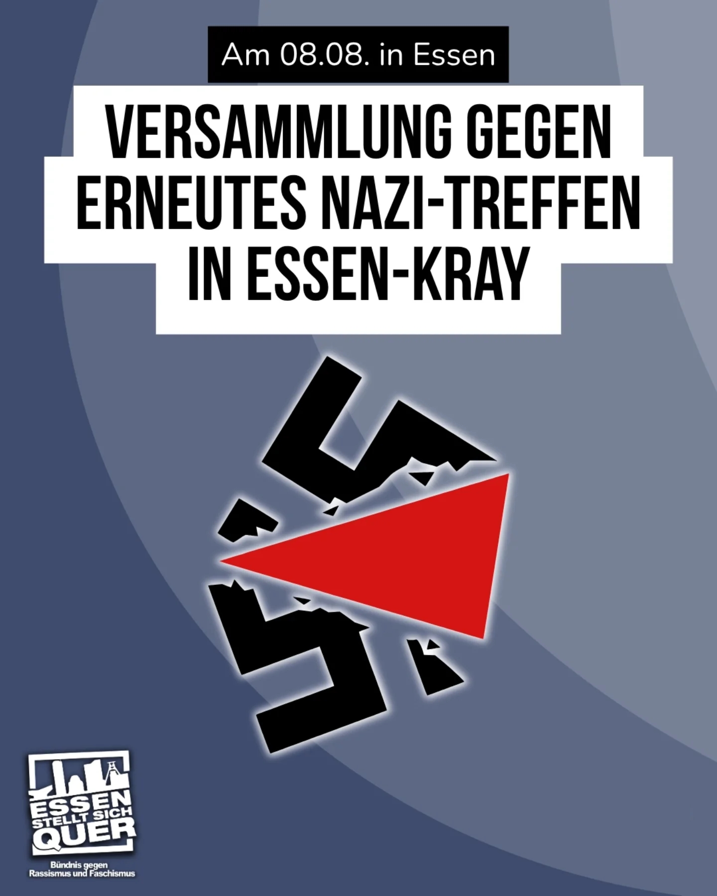 Plakat: Aufruf zur Versammlung gegen ein erneutes Nazi-Treffen am 08.08. in Essen-Kray. erbrochenes Hakenkreuz und Logo von 'Essen stellt sich quer'