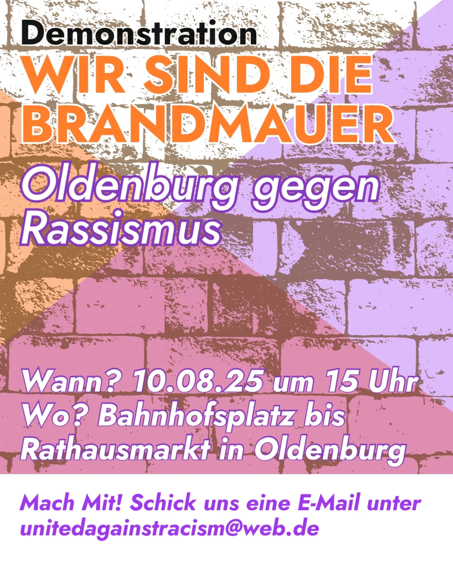 Demonstration Wir sind die Brandmauer Oldenburg gegen Rassismus Wann? 10.08.2025 um 15 Uhr wo? Bahnhofsplatz bis Rathausmarkt Oldenburg Mach Mit! Schick uns eine E-Mail unter unitedagainstracism@web.de
