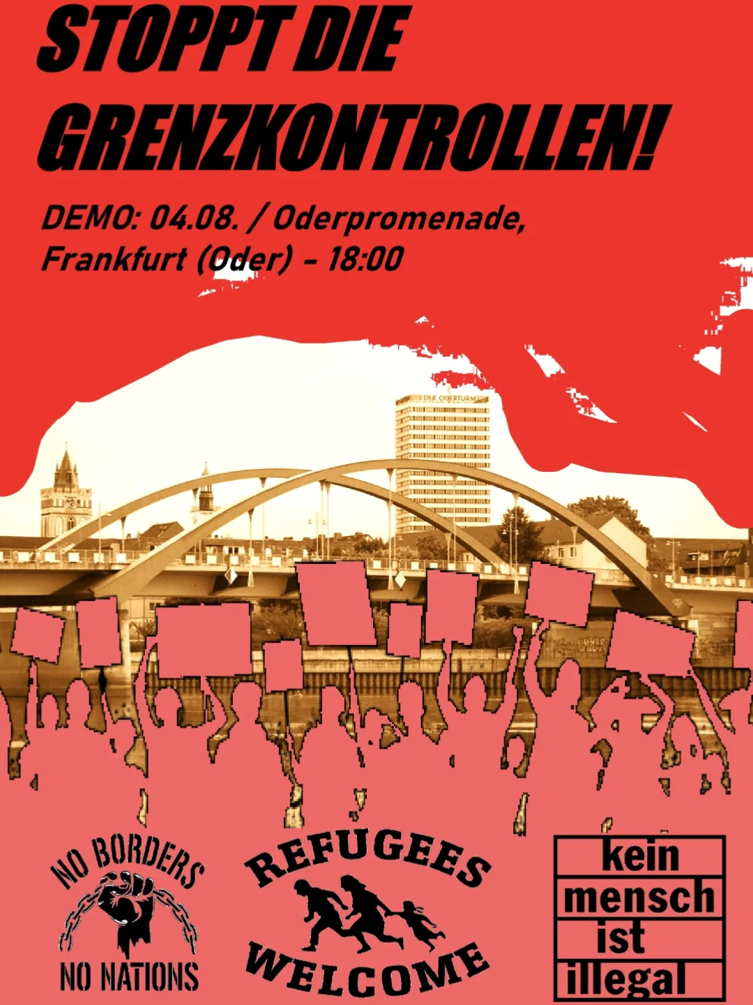 Stoppt die Grenzkontrollen! Demo: 04.08. / Oderpromenade Frankfurt (Oder) - 18:00 No Borders Nations Refugees Welcome kein Mensch ist illegal