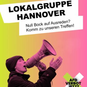 Plakat mit Farbverlauf von Gelb zu Pink, Schriftzug 'LOKALGRUPPE HANNOVER' in schwarzer Großschrift auf weißem Hintergrund, darunter Text 'Null Bock auf Ausreden? Komm zu unseren Treffen!' und unten rechts grünes X mit Schrift 'AFD VERBOT JETZT'