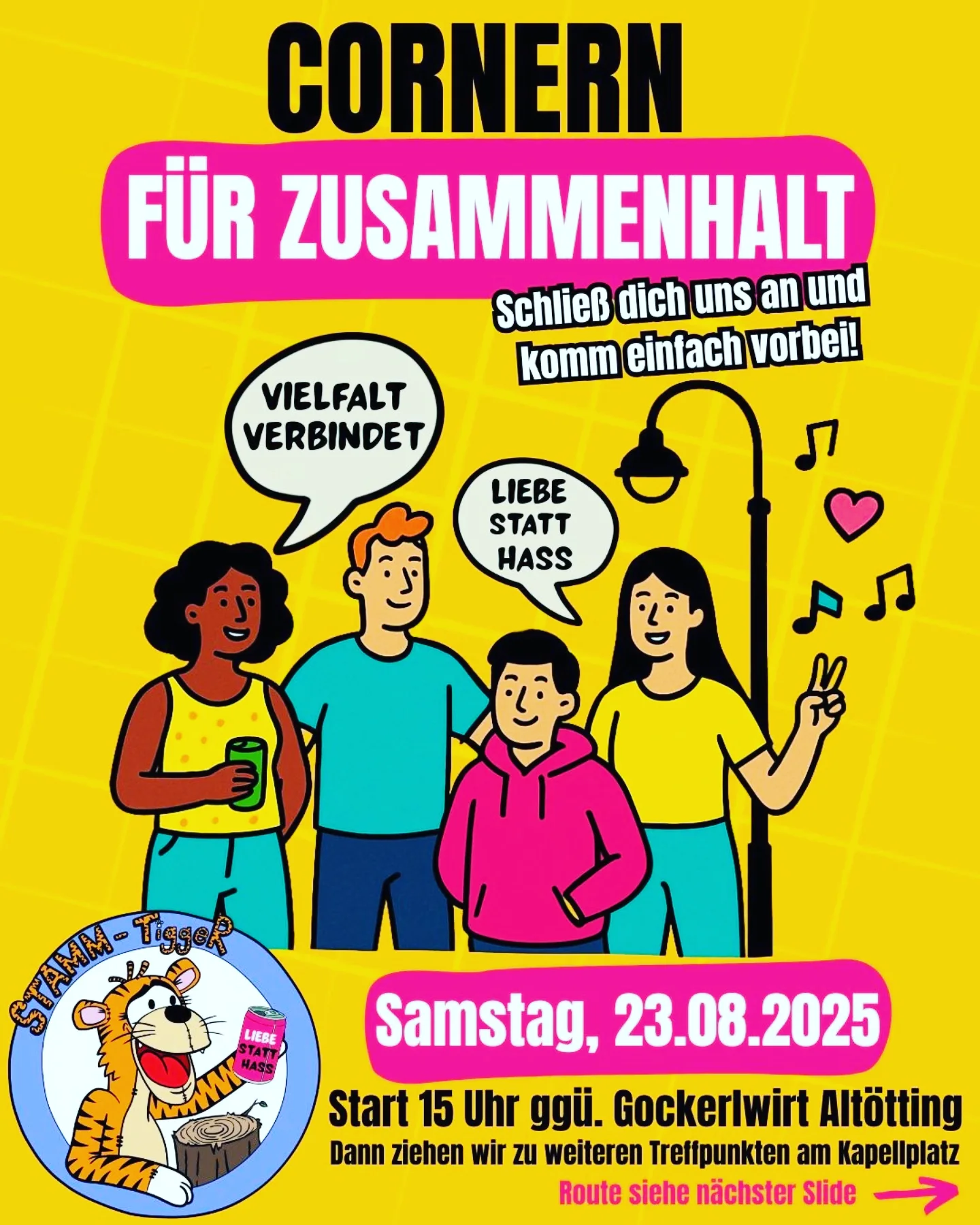Plakat mit gelbem Hintergrund und schwarzem Schriftzug 'CORNERN'. Darunter in weißer Schrift auf pinkem Banner 'FÜR ZUSAMMENHALT'. Vier bunte Figuren stehen vor einer Straßenlaterne, Sprechblasen mit Texten 'VIELFALT VERBINDET' und 'LIEBE STATT HASS'. Rechts Musiknoten und ein Herz. Unten rundes Logo mit Tiger und Text 'STAMM-Tigger' sowie pinker Banner mit Veranstaltungsdatum und Startzeit.