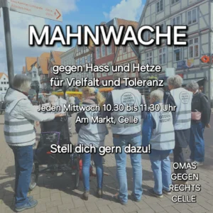 Plakat mit Foto einer Gruppe älterer Menschen in einer Fachwerkhausstraße, einige tragen Westen mit Aufdruck 'OMAS GEGEN RECHTS'. Text in weißer Schrift: 'MAHNWACHE gegen Hass und Hetze für Vielfalt und Toleranz. Jeden Mittwoch 10.30 bis 11.30 Uhr Am Markt, Celle. Stell dich gern dazu! OMAS GEGEN RECHTS CELLE'.