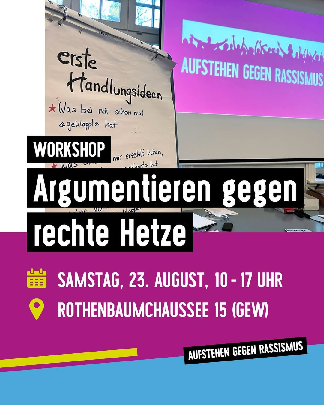 Plakat mit Workshop-Titel 'Argumentieren gegen rechte Hetze' in weißer Schrift auf schwarzem Hintergrund, darunter Datum, Uhrzeit und Ort in gelber Schrift auf pinkem Hintergrund, daneben Flipchart mit handschriftlichen Notizen und Projektionsbild mit Schriftzug 'Aufstehen gegen Rassismus'
