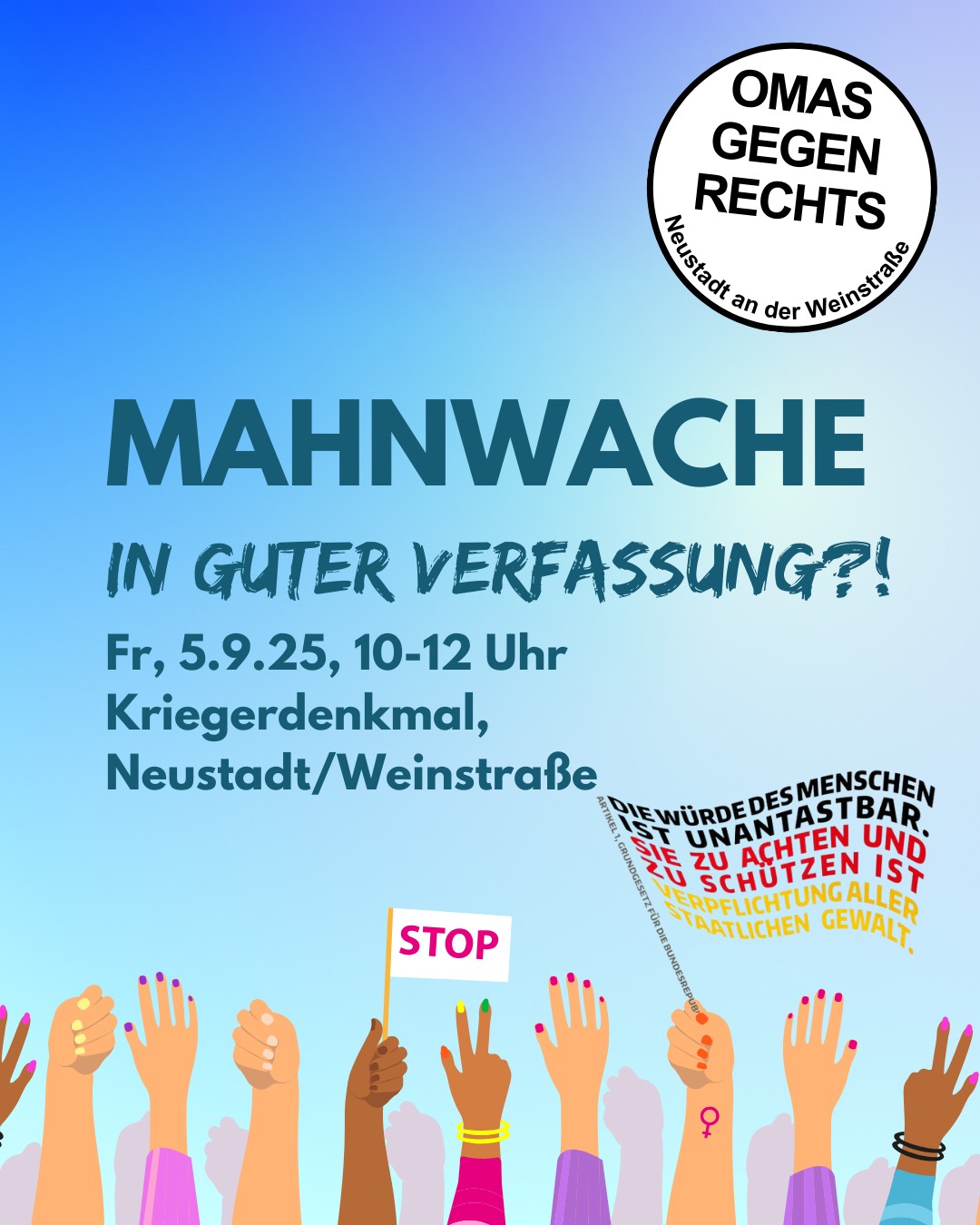 Plakat mit dem Titel 'Mahnwache in guter Verfassung?!' in blauen Großbuchstaben, darunter diverse erhobene Hände mit unterschiedlichen Hauttönen und Accessoires, eine hält ein Schild mit 'STOP'. Oben rechts ein rundes Logo mit 'OMAS GEGEN RECHTS Neustadt an der Weinstraße'. Rechts unten stilisierte deutsche Flagge mit Text aus Artikel 1 des Grundgesetzes: 'Die Würde des Menschen ist unantastbar. Sie zu achten und zu schützen ist Verpflichtung aller staatlichen Gewalt.'