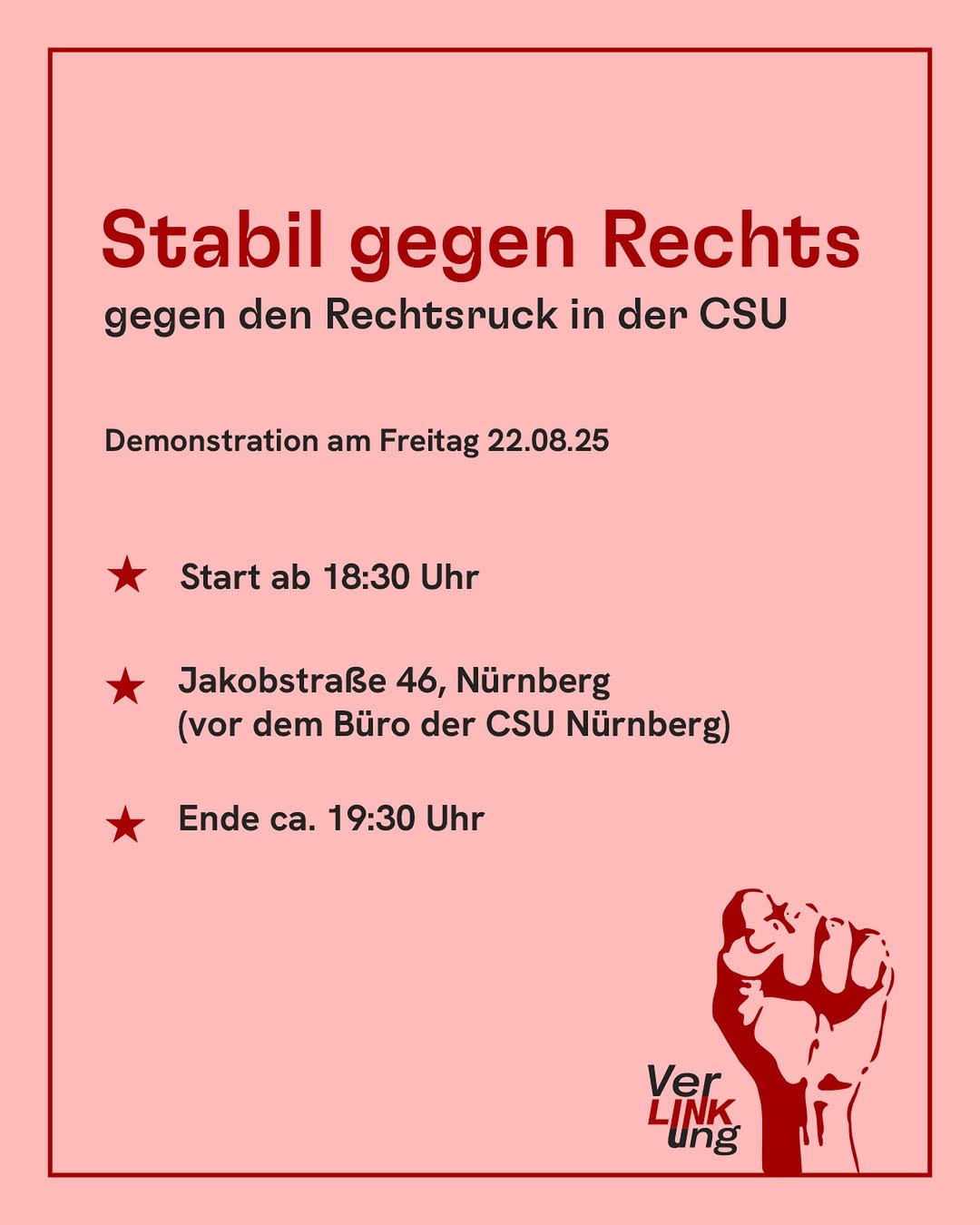 Plakat mit rotem Rahmen und rosa Hintergrund. Überschrift 'Stabil gegen Rechts' in fetter roter Schrift, darunter kleinerer Text 'gegen den Rechtsruck in der CSU'. Drei rote Sterne markieren Textabschnitte mit Demonstrationsdetails. Unten rechts eine stilisierte rote Faust mit dem Schriftzug 'VerLinkung'.