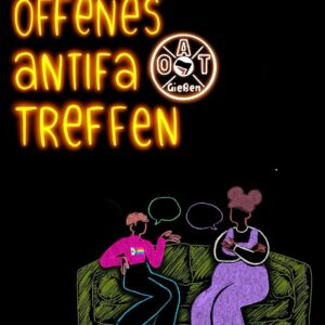 Plakat mit neonartiger Schrift 'Offenes Antifa Treffen' und Adresse 'Alter Wetzlarer Weg 44'. Darunter zwei stilisierte Personen auf einem grünen Sofa, die sich unterhalten, mit Sprechblasen über ihren Köpfen. Logo von OAT Gießen oben rechts.