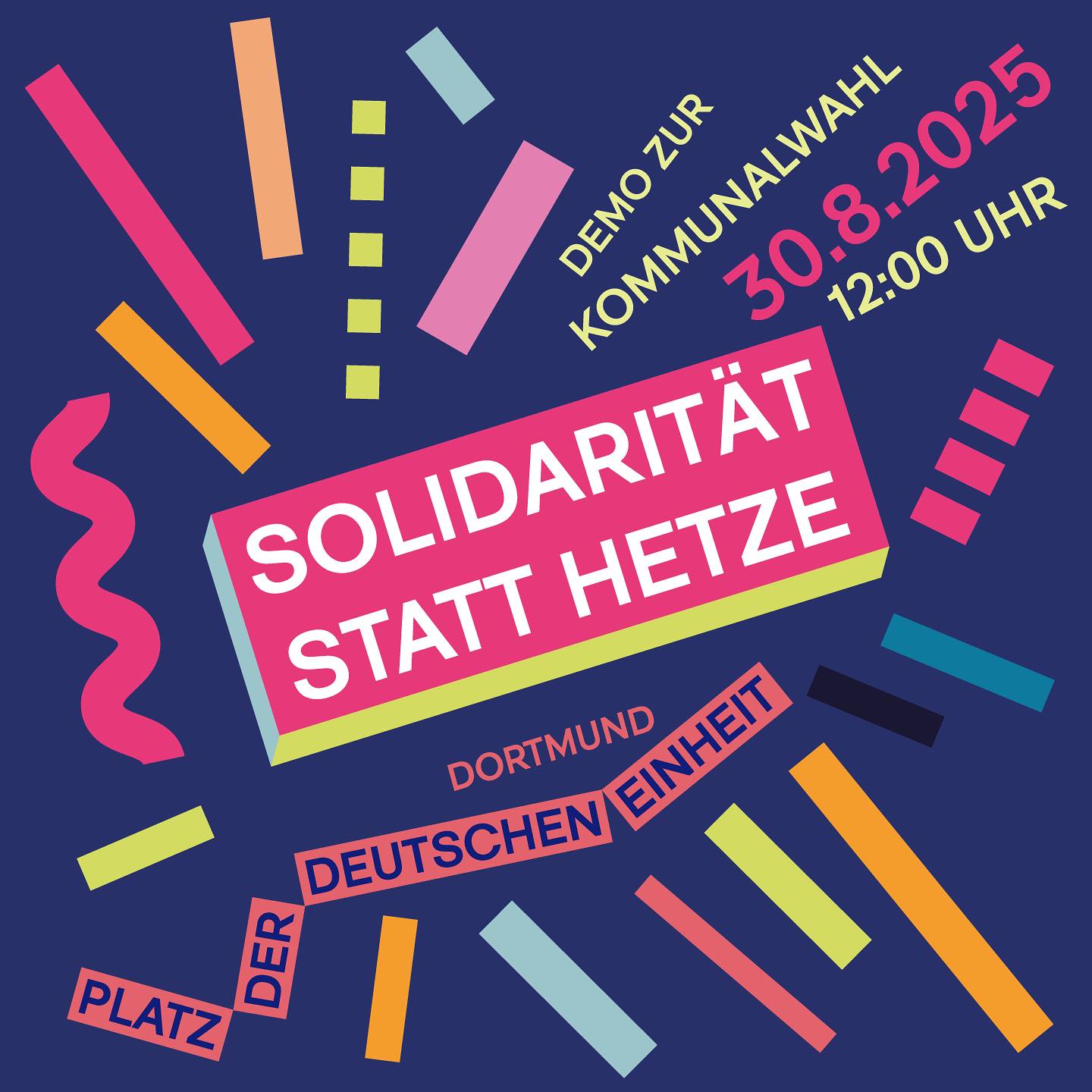 Plakat mit bunten geometrischen Formen auf dunkelblauem Hintergrund, Text 'Solidarität statt Hetze' in weiß auf pinkem Rechteck, Ankündigung der Demo zur Kommunalwahl am 30.8.2025 um 12 Uhr in Dortmund auf dem Platz der Deutschen Einheit