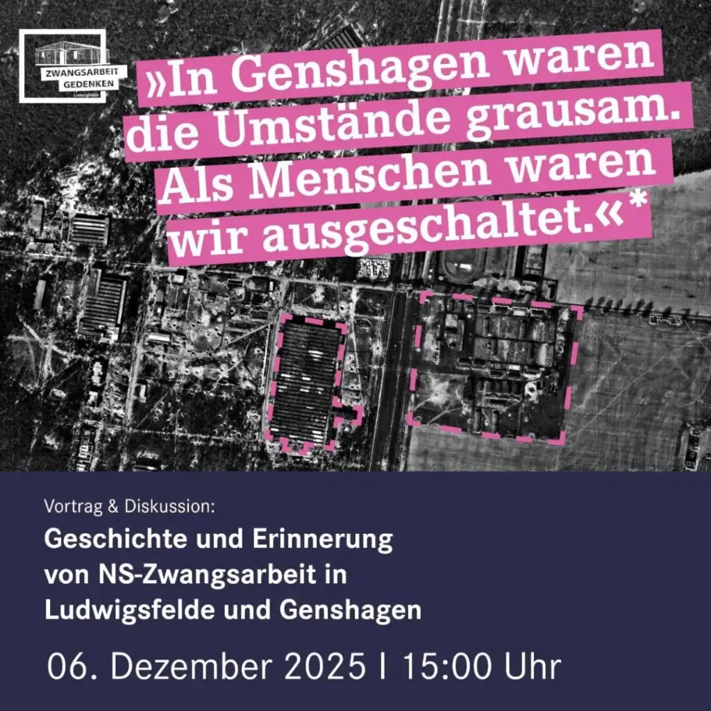 Plakat mit einem Zitat über die grausamen Umstände in Genshagen während der NS-Zeit, darunter der Aufruf zu einer Vortrags- und Diskussionsveranstaltung über Geschichte und Erinnerung von NS-Zwangsarbeit in Ludwigsfelde und Genshagen. Das Design zeigt eine Luftaufnahme eines Geländes mit pinken Akzenten.