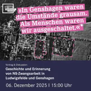 Plakat mit einem Zitat über die grausamen Umstände in Genshagen während der NS-Zeit, darunter der Aufruf zu einer Vortrags- und Diskussionsveranstaltung über Geschichte und Erinnerung von NS-Zwangsarbeit in Ludwigsfelde und Genshagen. Das Design zeigt eine Luftaufnahme eines Geländes mit pinken Akzenten.