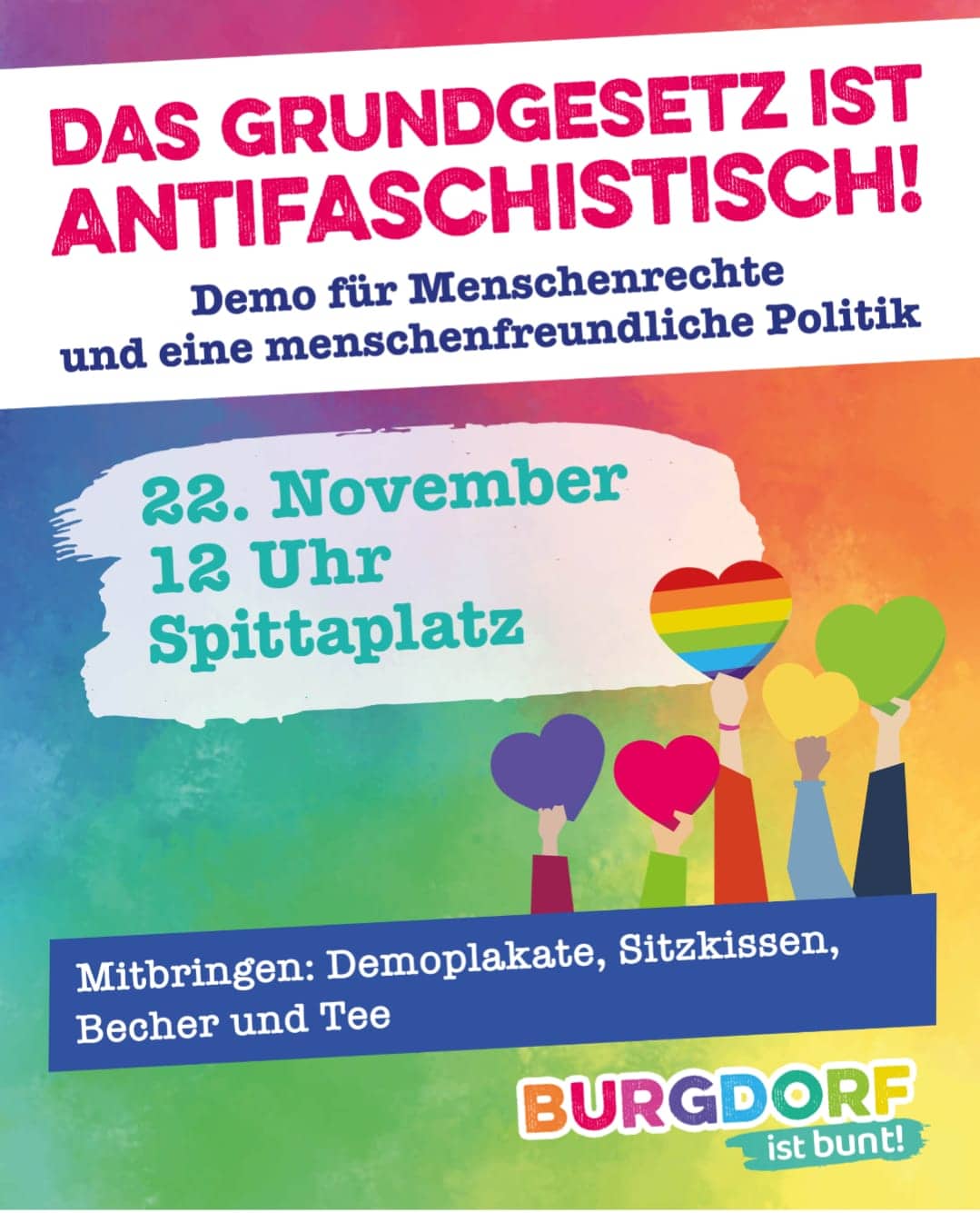Shatepic zur Demo "Das Grundgesetz ist antifaschistisch" am 22.11. ab 12 Uhr auf dem Spittaplatz in Burgdorf. Mitbringen: Demoplakate, Sitzkissen, Becher und Tee. Stilisierte Hände halten Herzen hoch, Hintergrund bunt.