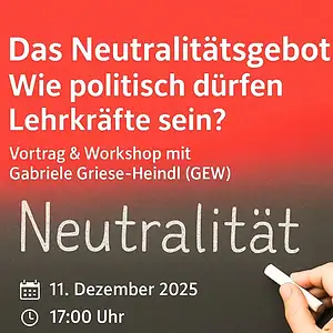 Plakat zum Vortrag und Workshop 'Das Neutralitätsgebot – Wie politisch dürfen Lehrkräfte sein?' mit Gabriele Griese-Heindl (GEW). Hintergrund rot-schwarzes Farbverlauf, Symbol einer Hand, die das Wort 'Neutralität' an eine Tafel schreibt.