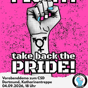 Auf einem pinken Hintergrund mit kleinen, schwarzen Flecken steht: keep up the FIGHT! take back the PRIDE! Zwischen den beiden Zeilen ist eine Faust abgebildet, auf dem Unterarm ist das Transsymbol abgebildet, die Fingernägel sind in den Farbe der Transflagge. Darunter steht auf einem weißen stück Papier:  Vorabenddemo zum CSD Dortmund, Katharinentreppe 04.09.2026, 18 Uhr Rechts daneben ist das Logo von TransAction Dortmund.